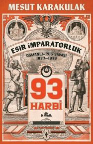 93 Harbi: 1877-1878 Osmanlı-Rus Saşı