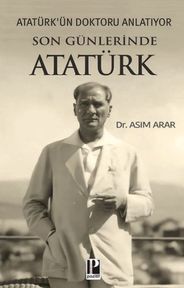 Atatürk’ün Doktoru Anlatıyor -Son Günlerinde Atatürk