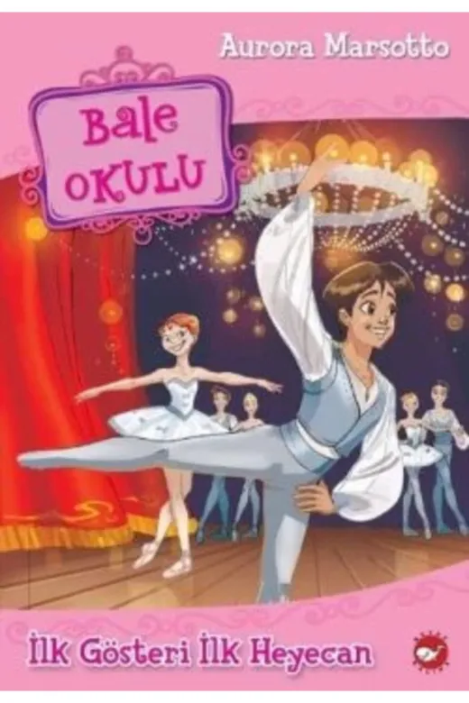 Beyaz Balina Yayınları TYC00718152268 Bale Okulu 3 Ilk Gösteri Ilk Heyecan / / Aurora Marsotto