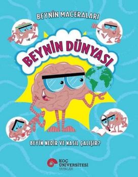 Beynin Maceraları - Beynin Dünyası Beyin Nedir Ve Nasıl Çalışır?
