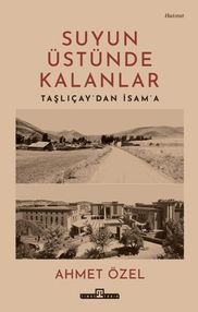 Diğer 131850093 Suyun Üstünde Kalanlar - Taşlıçay'dan İsam'a - Huvj-764704
