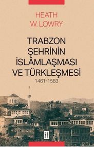 Diğer 131854113 Trabzon Şehrinin İslâmlaşması Ve Türkleşmesi, 1461-1583 - Huvj-730930
