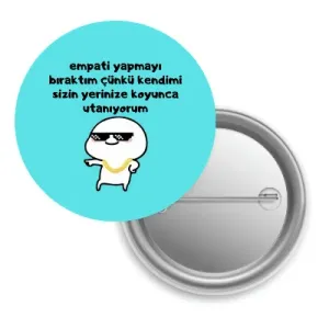 Empati Yapmayı Bıraktım / Rozet