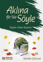 Erkam Yayınları - Aklına Bir Söz Söyle - Abdullah Gülcemal