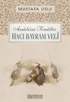 Erkam Yayınları - Anadolu'nun Kandilleri - Hacı Bayram Velî - Mustafa Uslu
