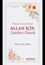 Erkam Yayınları - Faziletler Medeniyeti Serisi - 12 / Allah İçin Yardım Etmek - Osman Nuri Topbaş