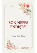 Erkam Yayınları - Faziletler Medeniyeti Serisi - 3 / Son Nefes Endişesi