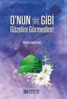 Erkam Yayınları - O'nun (s.a.v) Gibi Güzelini Görmedim - Halime Demireşik