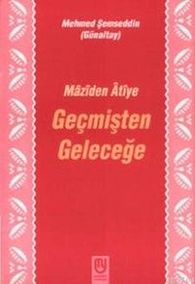 Geçmişten Geleceğe Mâzîden Âtîye