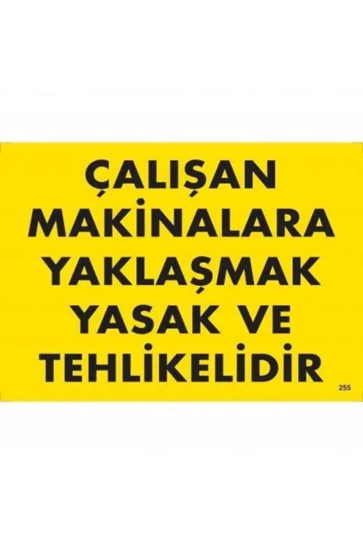 Hafk HFK-MMEY019996670623438 Mey İthalat® Çalışan Makinalara Yaklaşmak Yasak Ve Tehlikelidir Uyarı Levhası 25X35 Kod:255
