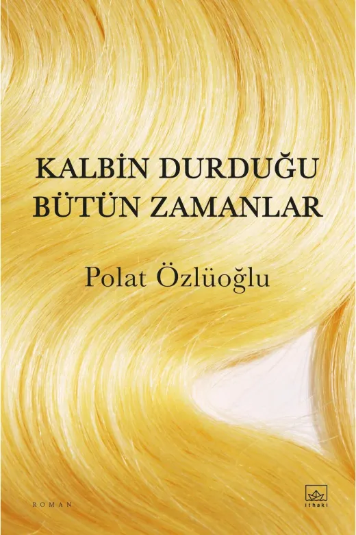 İthaki Yayınları 9786052656259 Kalbin Durduğu Bütün Zamanlar