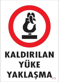 Kaldırılan Yüke Yaklaşma Uyarı Levhası 25x35 KOD: 212
