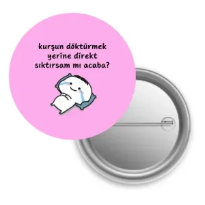 Kurşun Döktürmek Yerine Direkt Sıktırsam Mı Acaba? / Rozet