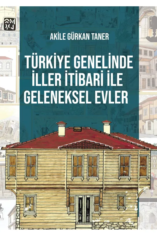 Kutlu Yayınevi 978-625-5663-39-9 Türkiye Genelinde İller İtibari Ile Geleneksel Evler - Akile Gürkan Taner