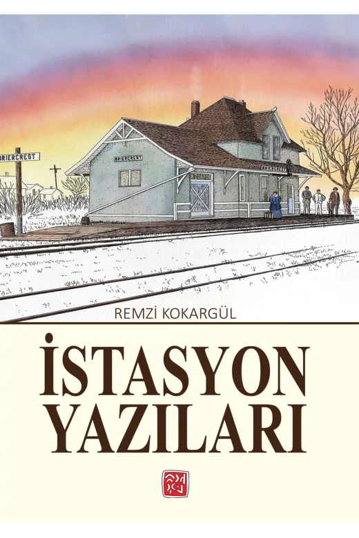 Kutlu Yayınevi 978-625-6026-59-9 İstasyon Yazıları - Remzi Kokargül