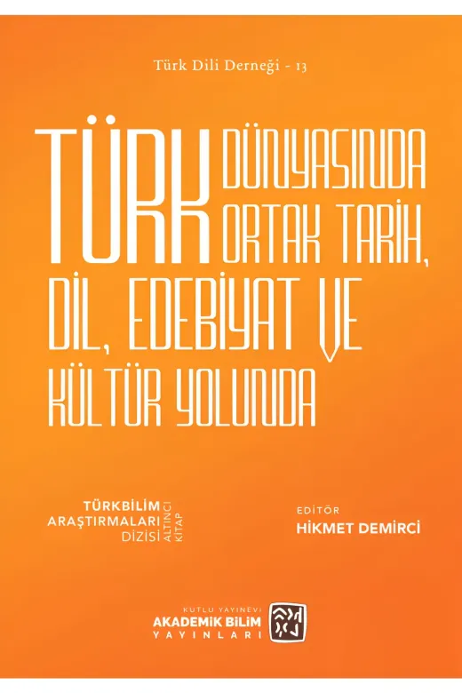 Kutlu Yayınevi 9786256355361 Türk Dünyasında Ortak Tarih, Dil, Edebiyat Ve Kültür Yolunda - Hikmet Demirci