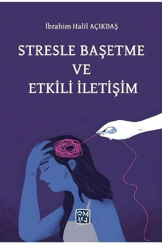 Kutlu Yayınevi 9786256477018 Stresle Başetme Ve Etkili İletişim - İbrahim Halil Açıkdaş