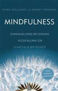 Mindfulness - dan Çıkmış Bir Dünyada Huzur Bulmak İçin 8 Haftalık Bir Rehber
