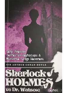 Sherlk Holmes Lady Frances Carfax`ın Kayboluşu ve Wisteria Lodge Macerası