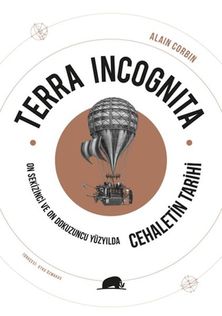 Terra Incognita - On Sekizinci ve On Dokuzuncu Yüzyılda Cehaletin Tarihi