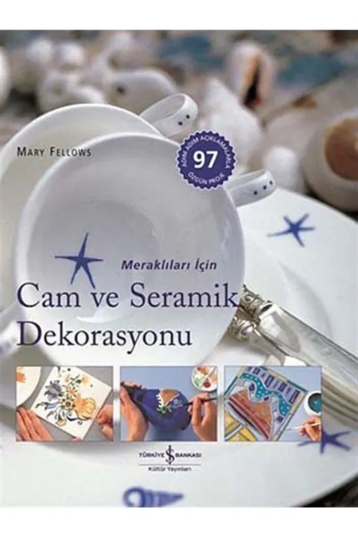 TÜRKİYE İŞ BANKASI KÜLTÜR YAYINLARI 143747 Cam Ve Seramik Dekorasyonu