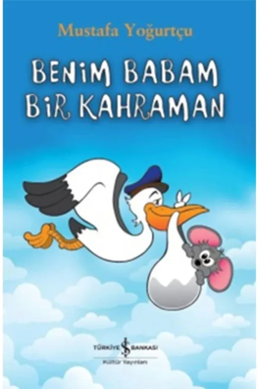 TÜRKİYE İŞ BANKASI KÜLTÜR YAYINLARI 204441 Benim Babam Bir Kahraman Mustafa Yoğurtçu