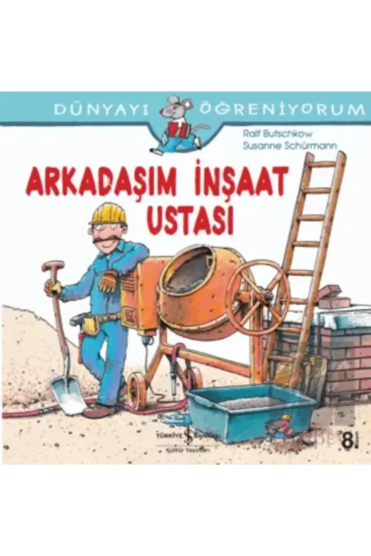 TÜRKİYE İŞ BANKASI KÜLTÜR YAYINLARI 267154 Arkadaşım İnşaat Ustası / Dünyayı Öğreniyorum