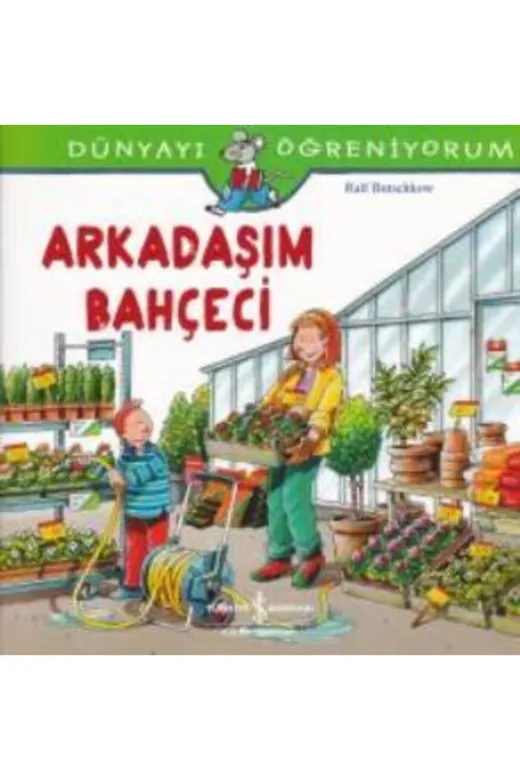 TÜRKİYE İŞ BANKASI KÜLTÜR YAYINLARI 268369 Dünyayı Öğreniyorum - Arkadaşım Bahçeci