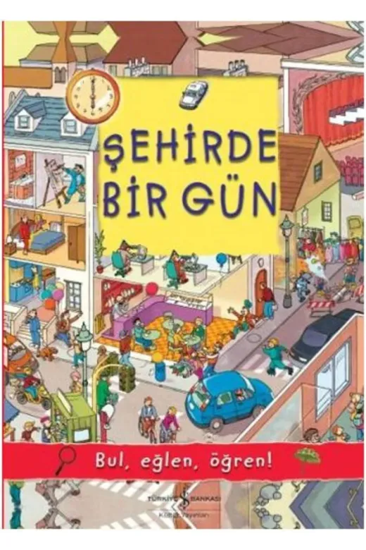 TÜRKİYE İŞ BANKASI KÜLTÜR YAYINLARI 401265 Aaaa Şehirde Bir Gün / Bul, Eğlen, Öğren!