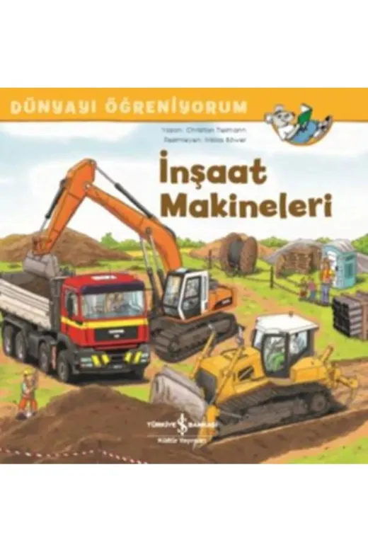 TÜRKİYE İŞ BANKASI KÜLTÜR YAYINLARI 511472 İnşaat Makineleri Dünyayı Öğreniyorum