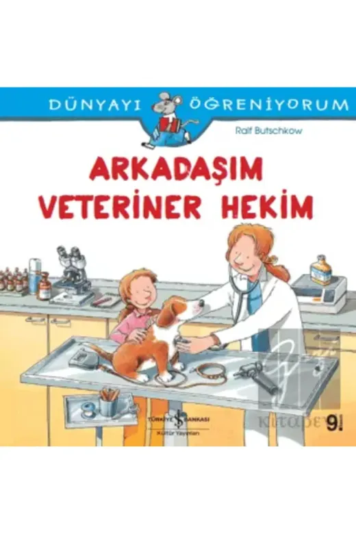 TÜRKİYE İŞ BANKASI KÜLTÜR YAYINLARI 5678100349241 Dünyayı Öğreniyorum – Arkadaşım Veteriner Hekim