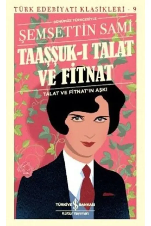TÜRKİYE İŞ BANKASI KÜLTÜR YAYINLARI 9212625070393 Taaşşuk-I Talat Ve Fitnat (Günümüz Türkçesi) - Türk Edebiyatı Klasikleri