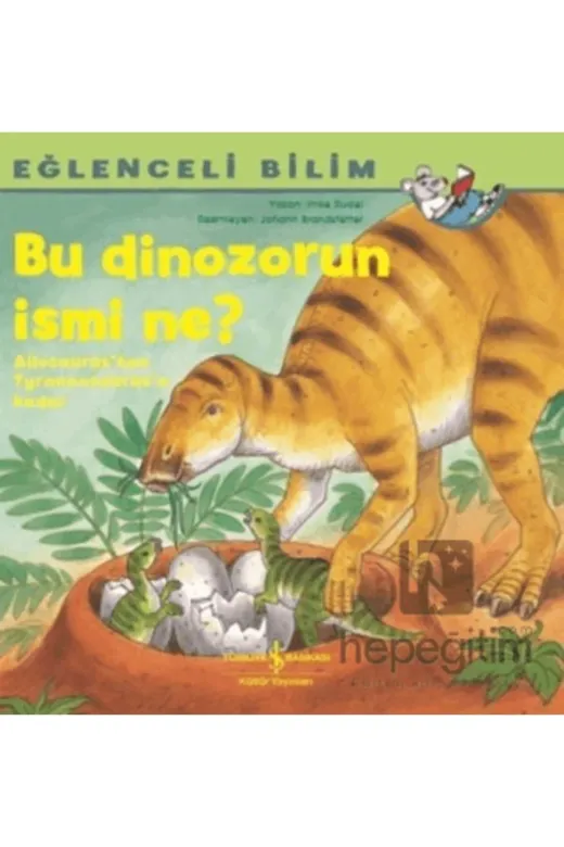 TÜRKİYE İŞ BANKASI KÜLTÜR YAYINLARI 978605295794340760 Bu Dinozorun Ismi Ne? - Eğlenceli Bilim
