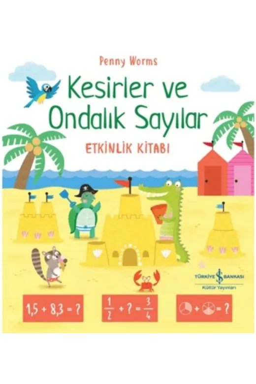 TÜRKİYE İŞ BANKASI KÜLTÜR YAYINLARI 9786253840396 Kesirler Ve Ondalık Sayılar Etkinlik Kitabı
