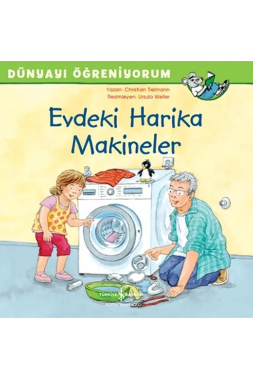TÜRKİYE İŞ BANKASI KÜLTÜR YAYINLARI 9786254053894 Dünyayı Öğreniyorum Evdeki Harika Makineler Chrıstıan Tıelmann