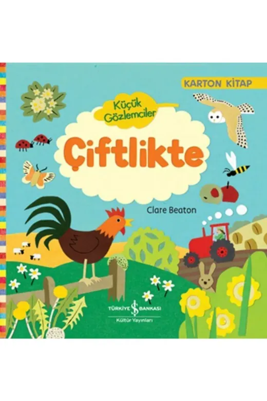 TÜRKİYE İŞ BANKASI KÜLTÜR YAYINLARI 9786254056277120 Küçük Gözlemciler Çiftlikte (Ciltli) - Clare Beaton 9786254056277