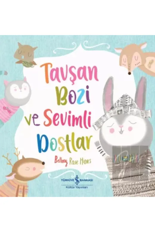 TÜRKİYE İŞ BANKASI KÜLTÜR YAYINLARI 9786254057625 Tavşan Bozi Ve Sevimli Dostlar