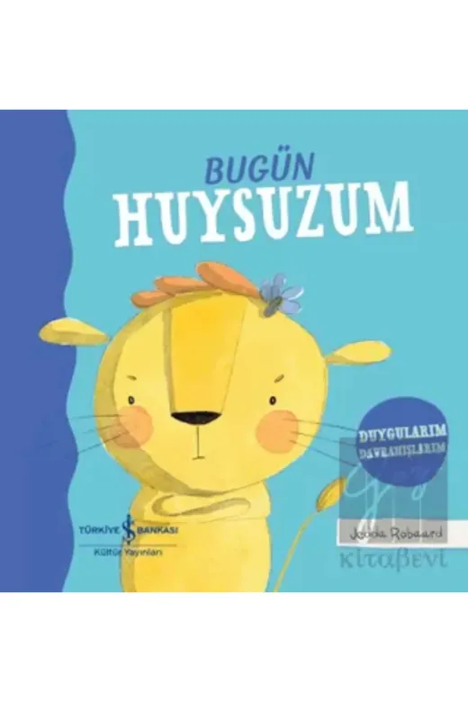 TÜRKİYE İŞ BANKASI KÜLTÜR YAYINLARI 9786254294860 Bugün Huysuzum – Duygularım Davranışlarım (Ciltli)