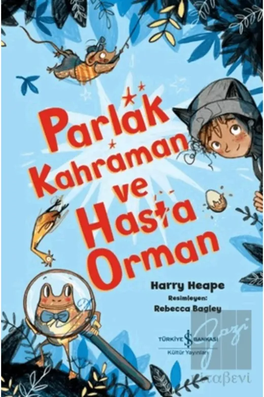 TÜRKİYE İŞ BANKASI KÜLTÜR YAYINLARI DM199786254296710 Parlak Kahraman Ve Hasta Orman (10+ Yaş) (Harry Heape)