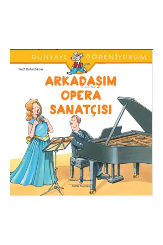 TÜRKİYE İŞ BANKASI KÜLTÜR YAYINLARI P36307S6181 Arkadaşım Opera Sanatçısı Dünyayı