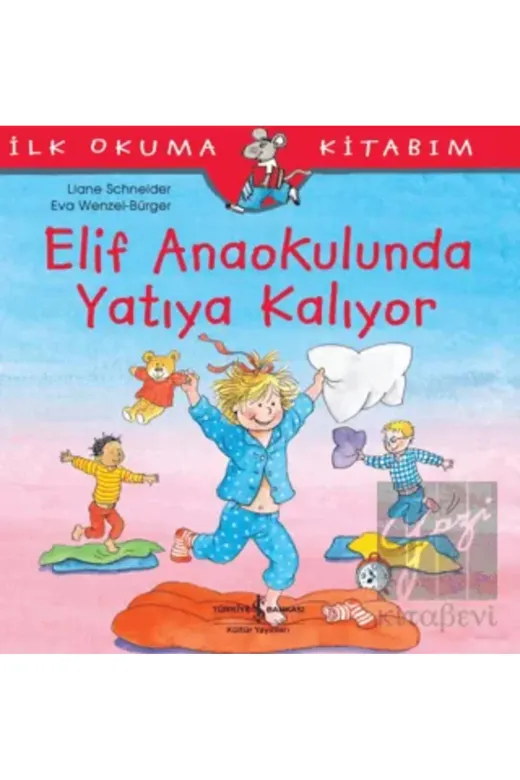 TÜRKİYE İŞ BANKASI KÜLTÜR YAYINLARI PRA-10551654-1564 Elif Anaokulunda Yatıya Kalıyor (4-8 Yaş)