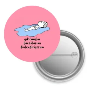 Yıkılmadım Bacaklarımı Dinlendiriyorum / Rozet