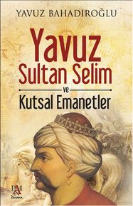 Yuz Sultan Selim ve Kutsal Emanetler