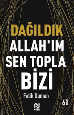 Dağıldık Allah’ım Sen Topla Bizi - Muhabbet Yazıları 1
