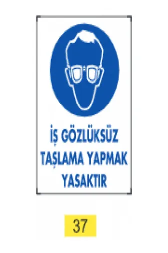 Emek İkaz Levhaları EMEK37 Iş Gözlüksüz Taşlama Yapmak Yasaktır Uyarı/ikaz Levhası