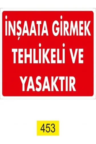 Emek İkaz Levhaları EMEK453 Inşaata Girmek Tehlikeli Ve Yasaktır Uyarı/ikaz Levhası