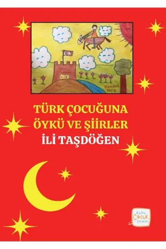 Kutlu Yayınevi 978-625-6026-44-5 Türk Çocuğuna Öykü Ve Şiirler - İli Taşdöğen