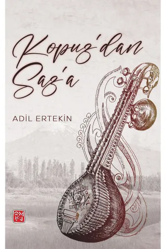 Kutlu Yayınevi 978-625-6026-85-8 Kopuz'dan Saz'a - Adil Ertekin