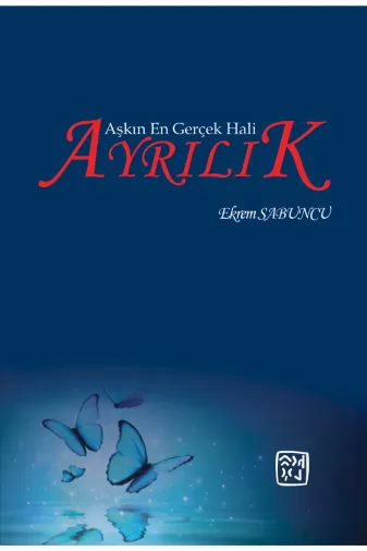 Kutlu Yayınevi 9786256355477 Aşkın En Gerçek Hali: Ayrılık - Ekrem Sabuncu