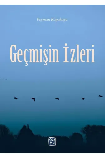 Kutlu Yayınevi 9786256477131 Geçmişin İzleri - Peyman Kapukaya